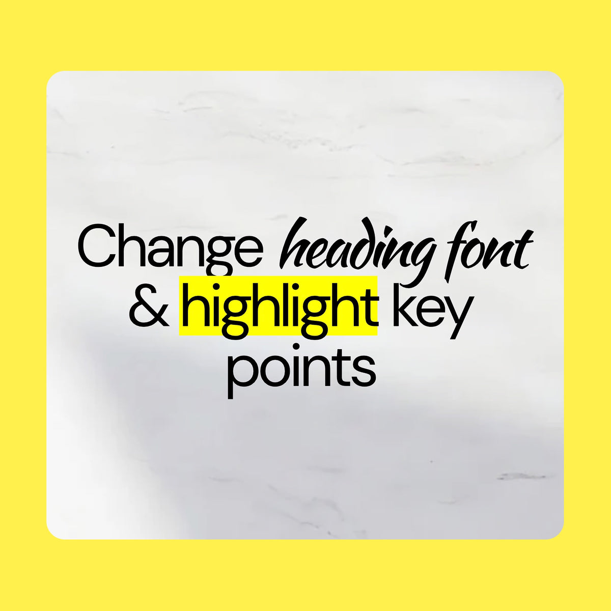 Text on a white square with a yellow background, instructing to change heading font and highlight key points.